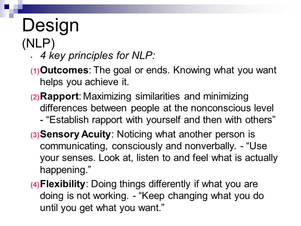 Design (NLP) 4 key principles for NLP: Outcomes: The goal or ends. Knowing what